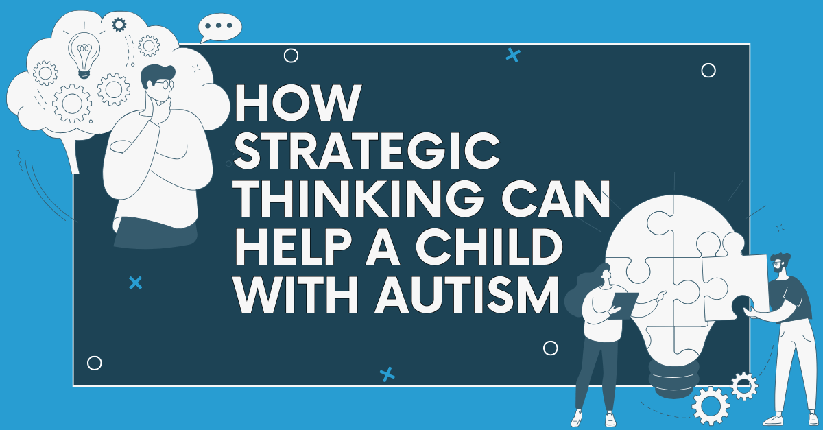 How Strategic Thinking Can Help A Child With Autism - Applied ABC