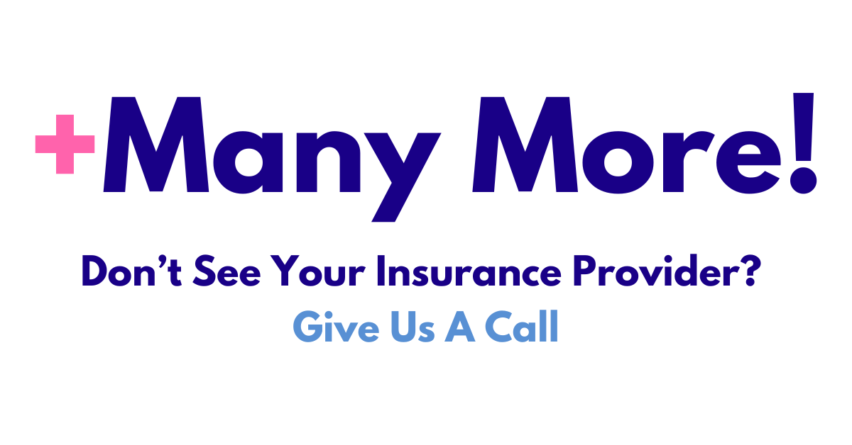 We Accept Many More Insurance Providers